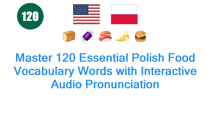 Master 120 Essential Polish Food Vocabulary Words with Interactive Audio Pronunciation